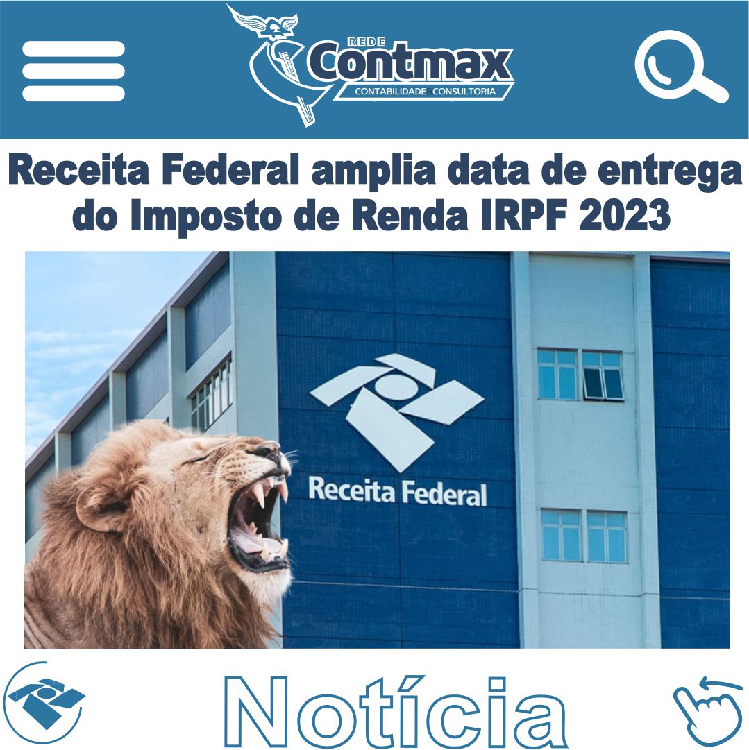 RECEITA FEDERAL AMPLIA DATA DE ENTREGA DO IMPOSTO DE RENDA IRPF 2023
